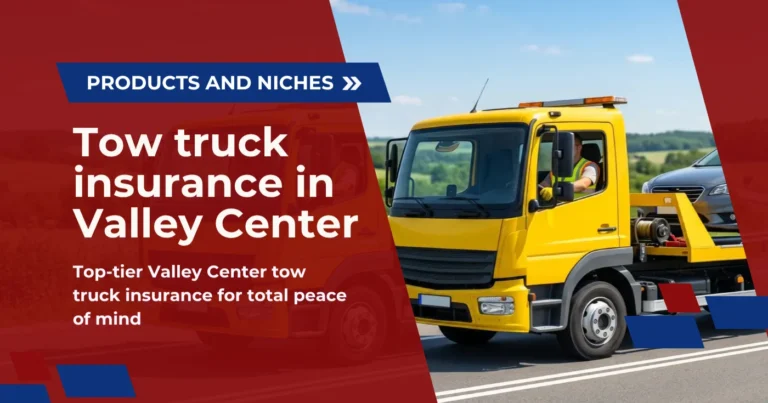 Tow truck insurance in Valley Center