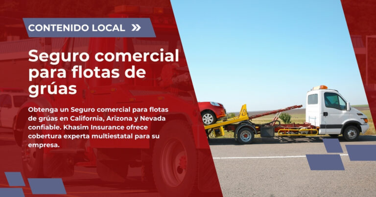 Seguro comercial para flotas de grúas en California, Arizona y Nevada